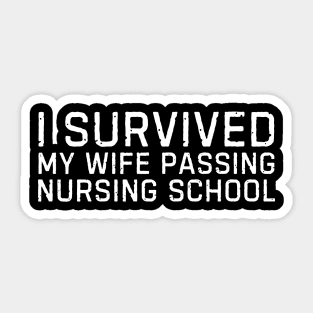 I survived my wife passing nursing school Funny nurse gift Sticker